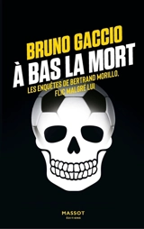 Les enquêtes de Bertrand Morillo, flic malgré lui. Vol. 4. A bas la mort - Bruno Gaccio