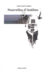 Nouvelles d'Antibes. Vol. 3 - Jean-Louis Guitard