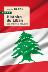 Histoire du Liban : des origines à nos jours - Xavier Baron
