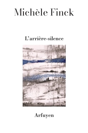 L'arrière-silence - Michèle Finck