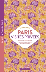 Paris, visites privées : hôtels particuliers, lieux de pouvoirs, musées secrets - Valérie Appert