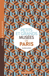 Petits et grands musées de Paris : art, histoires, sciences, curiosités d'ici et d'ailleurs : ouvrez les yeux sur toutes les merveilles du monde - Valérie Appert