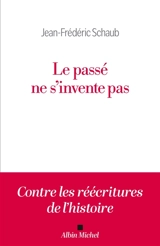 Le passé ne s'invente pas - Jean-Frédéric Schaub
