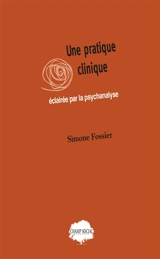 Une pratique clinique éclairée par la psychanalyse - Simone Fossier
