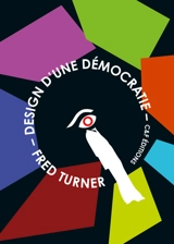 Design d'une démocratie : le design multimédia, de la Seconde Guerre mondiale aux années psychédéliques - Fred Turner