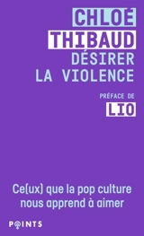 Désirer la violence : ce(ux) que la pop culture nous apprend à aimer - Chloé Thibaud