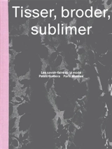 Tisser, broder, sublimer : les savoir-faire de la mode