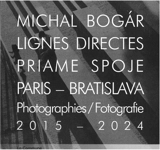 Lignes directes : Paris-Bratislava, 2015-2024 : photographies. Priame spoje : Paris-Bratislava, 2015-2024 : fotografie - Michal Bogar