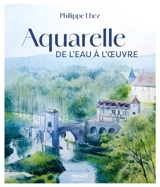 Aquarelle : de l'eau à l'oeuvre - Philippe Lhez