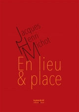 En lieu & place : fragments aléatoires - Jacques-Henri Michot