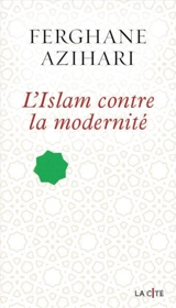 L'islam contre la modernité - Ferghane Azihari