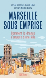 Marseille sous emprise : comment la drogue s'empare d'une ville - Coralie Bonnefoy