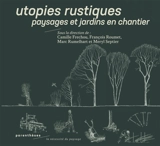 Utopies rustiques : paysages et jardins en chantier