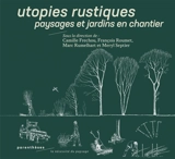 Utopies rustiques : paysages et jardins en chantier