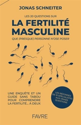 Les 20 questions sur la fertilité masculine que (presque) personne n'ose poser : une enquête et un guide sans tabou pour comprendre la fertilité... à deux : les réponses de 10 spécialistes aux vraies questions - Jonas Schneiter