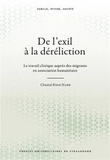 De l'exil à la déréliction : le travail clinique auprès des migrants en association humanitaire - Chantal Rinoi Harb