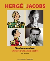Hergé-Jacobs : du duo au duel : l'histoire d'une amitié créative - Eric Verhoest