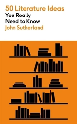 50 Literature Ideas You Really Need to Know - Sutherland, John