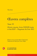 Oeuvres complètes. Vol. 6. Histoire romaine. Livres XXXIX (suite et fin)-XLV-Fragment du livre XCI - Tite-Live