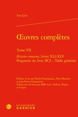 Oeuvres complètes. Vol. 7. Histoire romaine. Livres XLI-XLV, fragment du livre XCI, table générale - Tite-Live