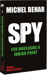Spy. Vol. 3. Feu nucléaire à Indian Point - Michel Béhar