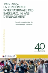 1985-2025 : la Conférence internationale des barreaux, 40 ans d'engagement