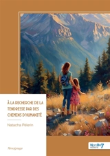 A la recherche de la Tendresse par des chemins d'humanité - Pèlerin, Natacha