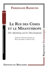 Le roi des cimes et le misanthrope. Der Alpenkönig und der Menschenfeind - Ferdinand Raimund