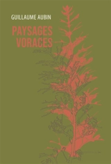 Paysages voraces - Guillaume Aubin