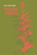 Paysages voraces - Guillaume Aubin