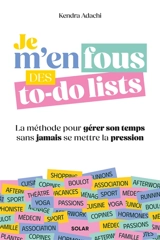 Je m'en fous des to-do lists : la méthode pour gérer son temps sans jamais se mettre la pression - Kendra Adachi