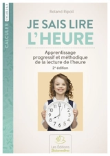 Je sais lire l'heure : apprentissage progressif et méthodique de la lecture de l'heure : cycles 2 & 3 - Roland Ripoll
