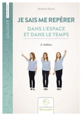 Je sais me repérer dans l'espace et dans le temps : cycles 2 et 3 - Roland Ripoll