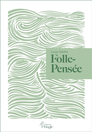 Folle-pensée - Louise Sebillet