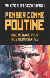 Penser comme Poutine : une menace pour nos démocraties - Wiktor Stoczkowski