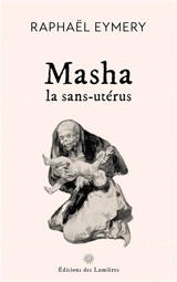 Masha : la Sans-utérus - Raphaël Eymery