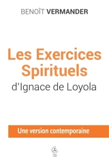 Les exercices spirituels d'Ignace de Loyola : une version contemporaine - Benoît Vermander