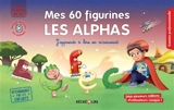 La méthode Les Alphas. Mes 60 figurines Les Alphas : j'apprends à lire en m'amusant : dès 4 ans, GS, CP - Olivier Dubois du Nilac