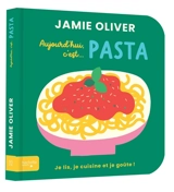 Aujourd'hui c'est... pasta : je lis, je cuisine et je goûte ! - Jamie Oliver