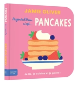 Aujourd'hui c'est... pancakes : je lis, je cuisine et je goûte ! - Jamie Oliver