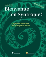 Bienvenue en syntropie ! : un jardin d'abondance, des principes au terrain - Anaëlle Thery
