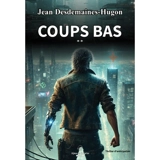 Coups bas : thriller d'anticipation - Jean Desdemaines-Hugon