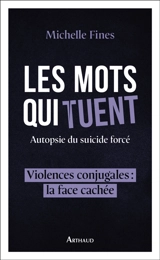Les mots qui tuent : autopsie du suicide forcé : violences conjugales, la face cachée - Michelle Fines