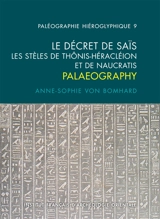 Le décret de Saïs : les stèles de Thônis-Héracléion et de Naucratis : palaeography - Anne-Sophie von Bomhard