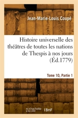 Histoire universelle des théâtres de toutes les nations de Thespis à nos jours. Tome 10, Partie 1 - Jacques-Michel Coupé