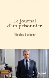 Le journal d'un prisonnier - Nicolas Sarkozy