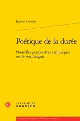 Poétique de la durée : nouvelles perspectives rythmiques sur le vers français - Juliette Lormier