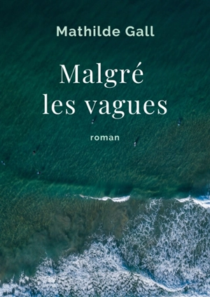 Malgré les vagues - Mathilde Gall