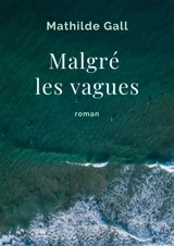 Malgré les vagues - Mathilde Gall