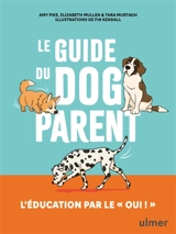 Le guide du dog parent : l'éducation par le oui ! - Amy Pike